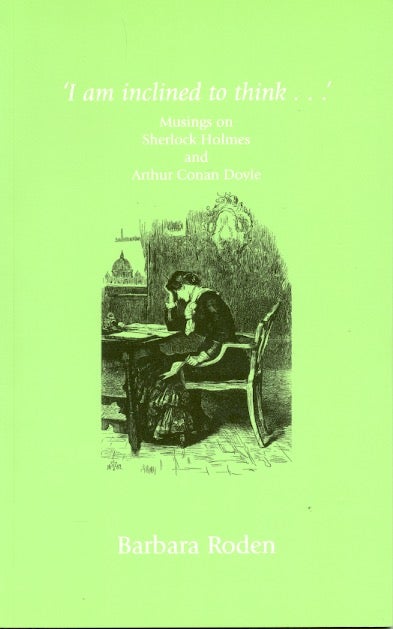 Item #61067 I Am Inclined to Think: Musings on Sherlock Holmes and Arthur Conan Doyle. Barbara Roden.