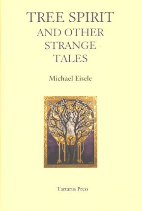 Item #61256 Tree Spirit and Other Strange Tales. Michael Eisele