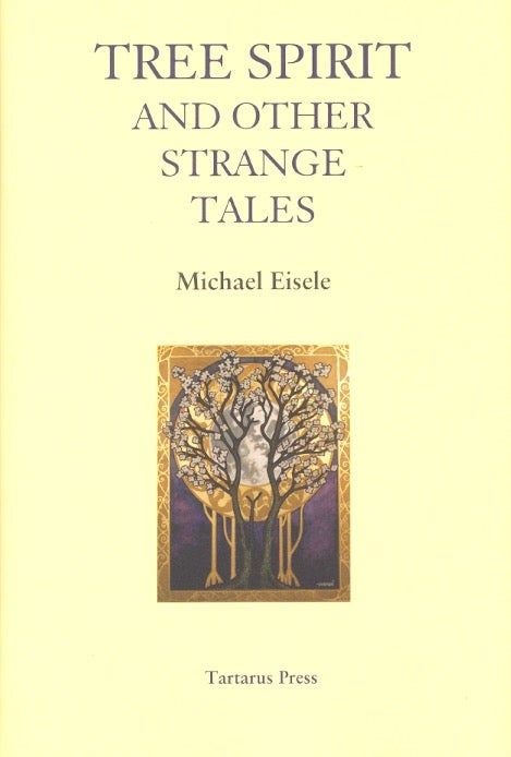 Item #61256 Tree Spirit and Other Strange Tales. Michael Eisele.