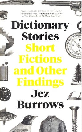 Item #61365 Dictionary Stories: Short Fictions and Other Findings. Jez Burrows