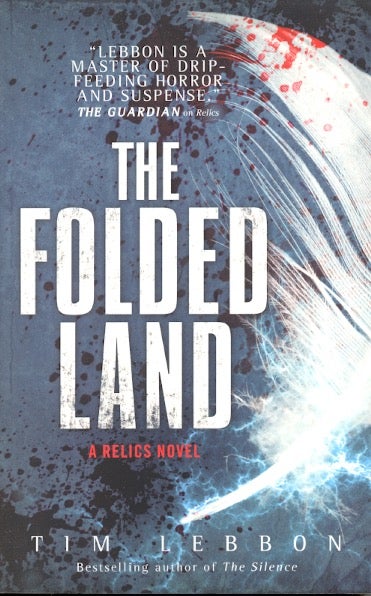 Item #61390 The Folded Land: Relics Trilogy Book 2. Tim Lebbon.