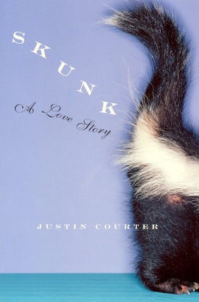 Item #61460 Skunk: A Love Story. Justin Courter