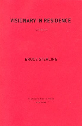 Item #61538 Visionary in Residence. Bruce Sterling
