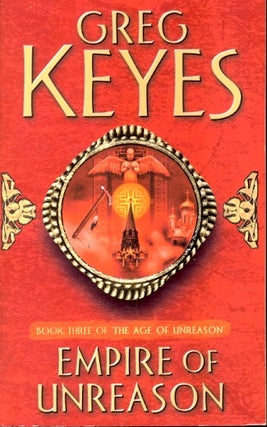 Item #61556 Empire of Unreason: Age of Unreason Book 3. Greg Keyes