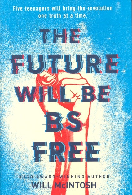 Item #61851 The Future Will Be BS Free. Will McIntosh.