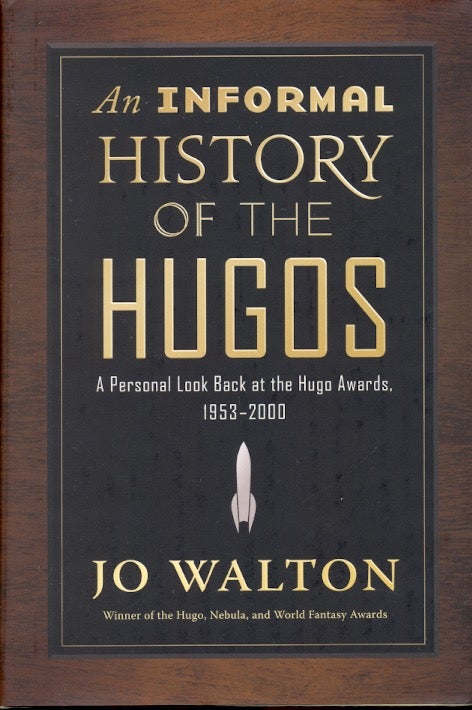Item #61905 An Informal History of the Hugos: A Personal Look Back at the Hugo Awards, 1953-2000. Jo Walton.