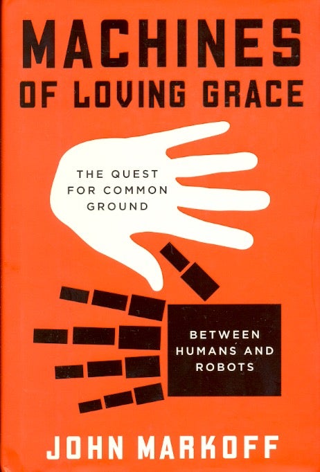 Item #61994 Machines of Loving Grace. John Markoff.