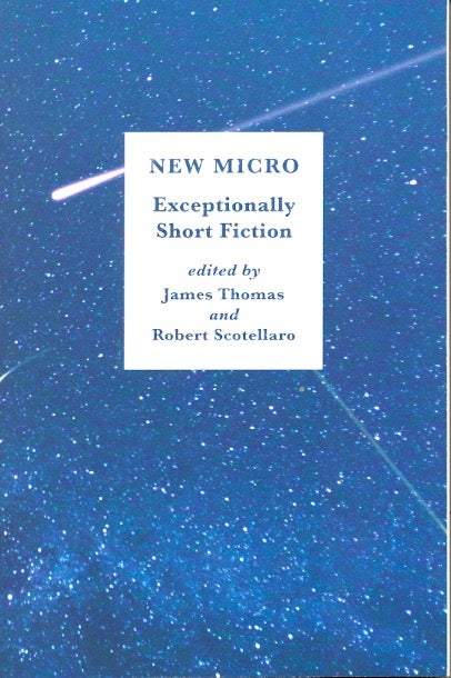 Item #62053 New Micro: Exceptionally Short Fiction. James Thomas, Robert Scotellaro.