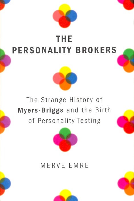 Item #62131 The Personality Brokers: The Strange History of Myers-Briggs and the Birth of Personality Testing. Merve Emre.
