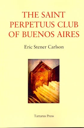 Item #62184 The Saint Perpetuus Club of Buenos Aires. Eric Stener Carlson