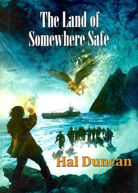 Item #62263 The Land of Somewhere Safe. Hal Duncan.