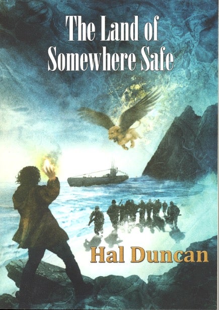 Item #62264 The Land of Somewhere Safe. Hal Duncan.