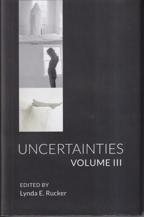 Item #62274 Uncertainties Volume Three (3). Lynda E. Rucker