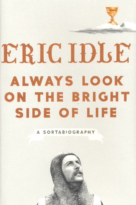 Item #62287 Always Look on the Bright Side of Life: A Sortabiography. Eric Idle.