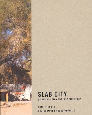 Item #62393 Slab City: Dispatches from the Last Free Place. Charlie Hailey, Donovan Wylie