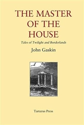 Item #62415 The Master of the House: Tales of Twilight and Borderlands. John Gaskin
