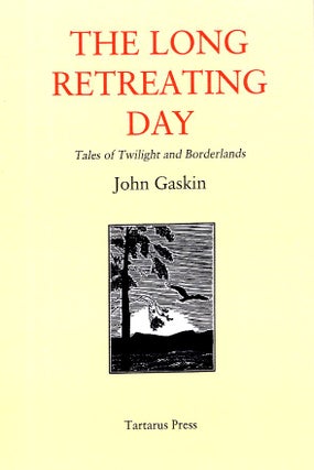 Item #62438 The Long Retreating Day: Tales of Twilight and Borderlands. John Gaskin