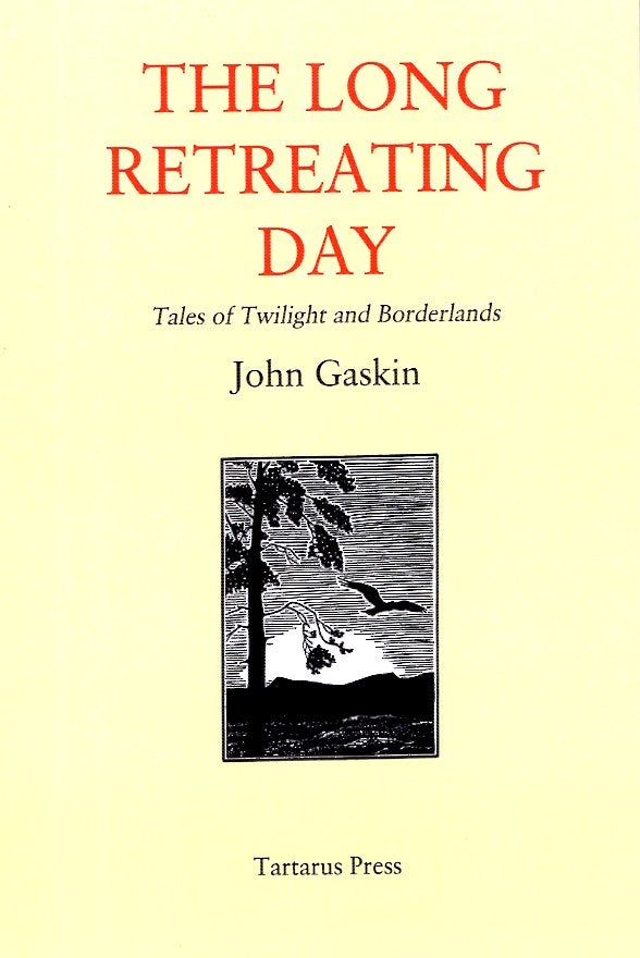 Item #62438 The Long Retreating Day: Tales of Twilight and Borderlands. John Gaskin.
