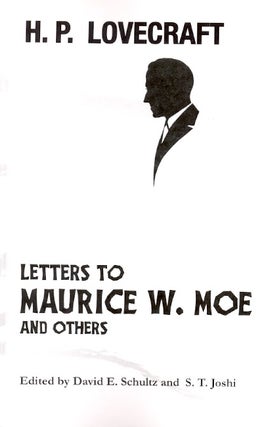 Item #62459 H. P. Lovecraft: Letters to Maurice W. Moe and Others. H. P. Lovecraft