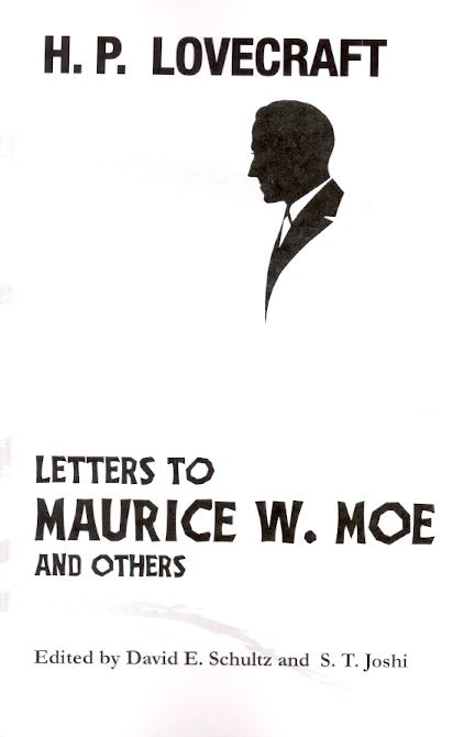 Item #62459 H. P. Lovecraft: Letters to Maurice W. Moe and Others. H. P. Lovecraft.