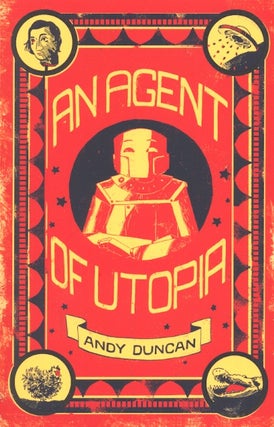 Item #62504 An Agent of Utopia: New and Selected Stories. Andy Duncan