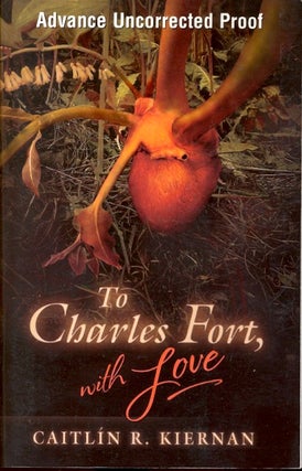 Item #62552 To Charles Fort, with Love. Caitlin R. Kiernan