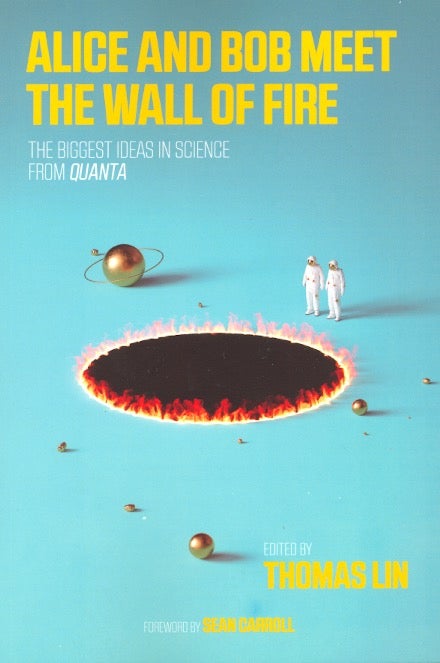 Item #62585 Alice and Bob Meet the Wall of Fire: The Biggest Ideas in Science from Quanta. Thomas Lin, Sean Carroll.