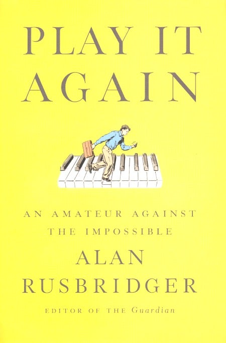 Item #62627 Play It Again: An Amateur Against the Impossible. Alan Rusbridger.