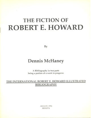 Item #62635 The Fiction of Robert E. Howard Being A Bibliography in Two Parts: Being a Portion of...