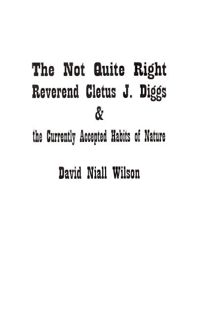 Item #62670 The Not Quite Right Reverend Cletus J. Diggs and the Currently Accepted Habits of Nature. David Niall Wilson.