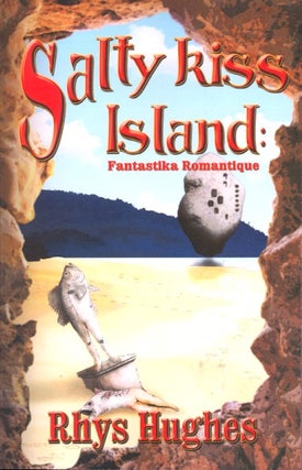 Item #62803 Salty Kiss Island. Rhys Hughes