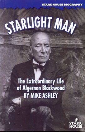 Item #62987 Starlight Man: The Extraordinary Life of Algernon Blackwood. Mike Ashley, re:...