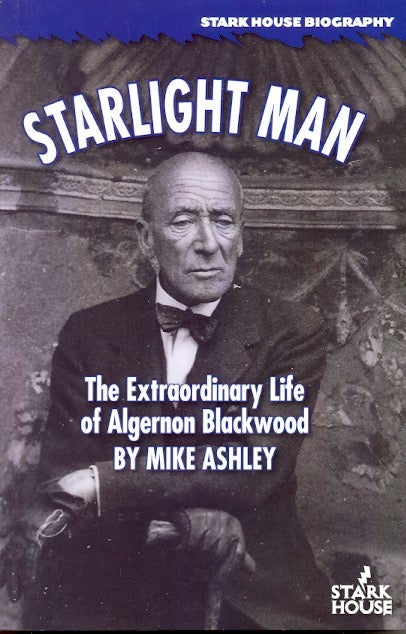 Item #62987 Starlight Man: The Extraordinary Life of Algernon Blackwood. Mike Ashley, re: Algernon Blackwood.