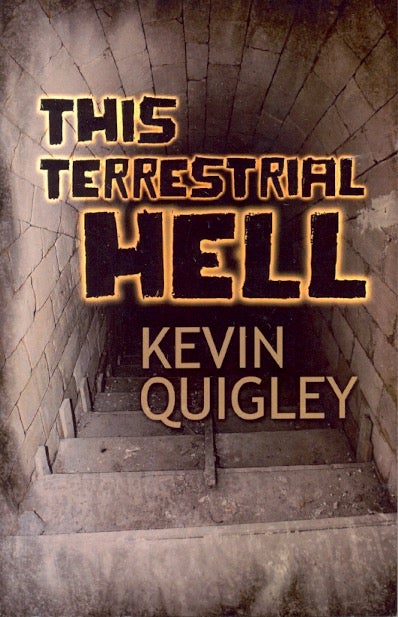 Item #63069 This Terrestrial Hell. Kevin Quigley.