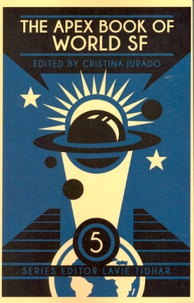 Item #63079 The Apex Book of World SF: Volume 5. Cristina Jurado, Lavie Tidhar