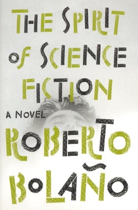 Item #63119 The Spirit of Science Fiction. Roberto Bolano