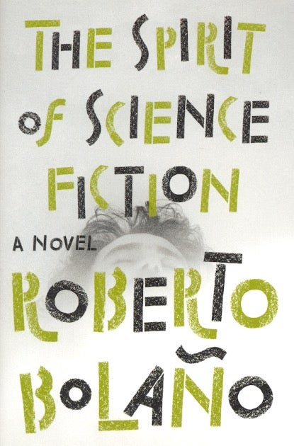 Item #63119 The Spirit of Science Fiction. Roberto Bolano.