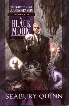 Item #63186 Black Moon: The Complete Tales of Jules de Grandin, Volume Five. Seabury Quinn