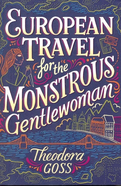 Item #63267 European Travel for the Monstrous Gentlewoman: Extraordinary Adventures of the Athena Club Book 2. Theodora Goss.