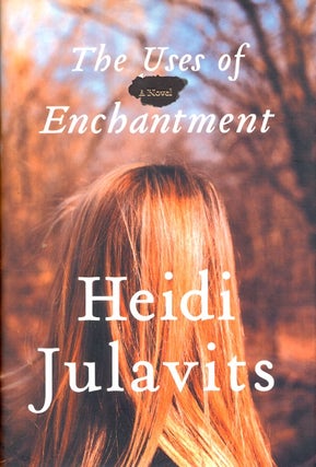 Item #63405 The Uses of Enchantment. Julavits Heidi