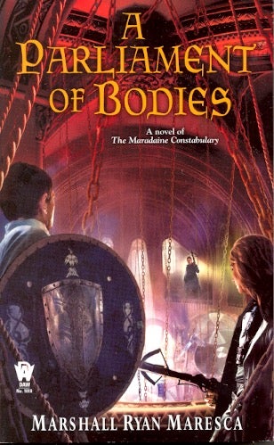 Item #63472 A Parliament of Bodies: Maradaine Constabulary Book 3. Marshall Ryan Maresca.