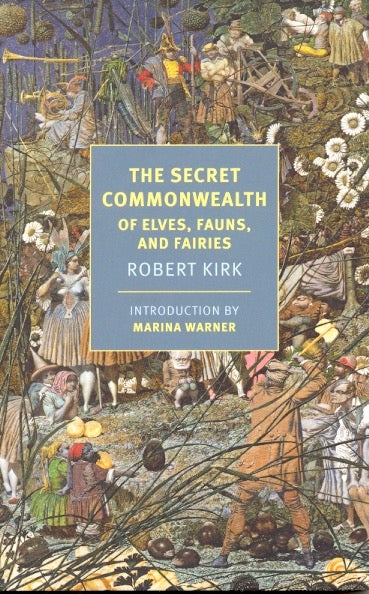 Item #63473 The Secret Commonwealth: Of Elves, Fauns, and Fairies. Robert Kirk.
