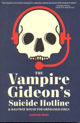 Item #63500 The Vampire Gideon's Suicide Hotline and Halfway House for Orphaned Girls. Andrew Katz
