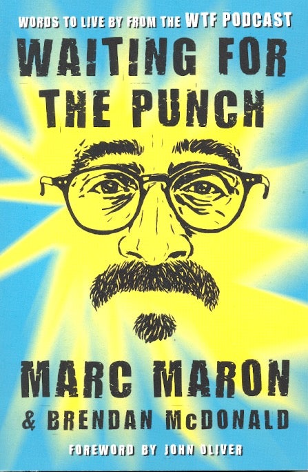 Item #63520 Waiting for the Punch: Words to Live by from the WTF Podcast. Marc Maron, John Oliver.