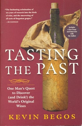 Item #63560 Tasting the Past: One Man's Quest to Discover (and Drink!) the World's Original...