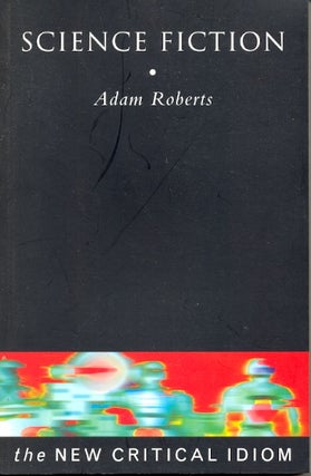 Item #63644 Science Fiction (The New Critical Idiom). Adam Roberts