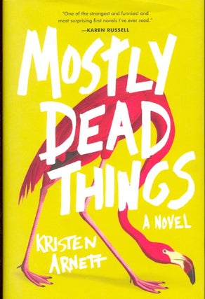 Item #63683 Mostly Dead Things. Kristen Arnett