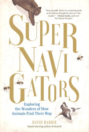 Item #63686 Supernavigators: Exploring the Wonders of How Animals Find Their Way. David Barrie