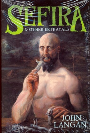 Item #63696 Sefira and Other Betrayals. John Langan