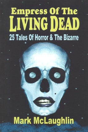 Item #63839 Empress of the Living Dead: 25 Tales of Horror & the Bizarre. Mark McLaughlin